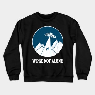 WE'RE NOT ALONE ufo light beam funny saying gift Crewneck Sweatshirt